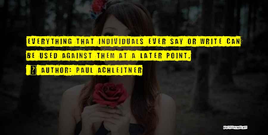 Paul Achleitner Quotes: Everything That Individuals Ever Say Or Write Can Be Used Against Them At A Later Point.
