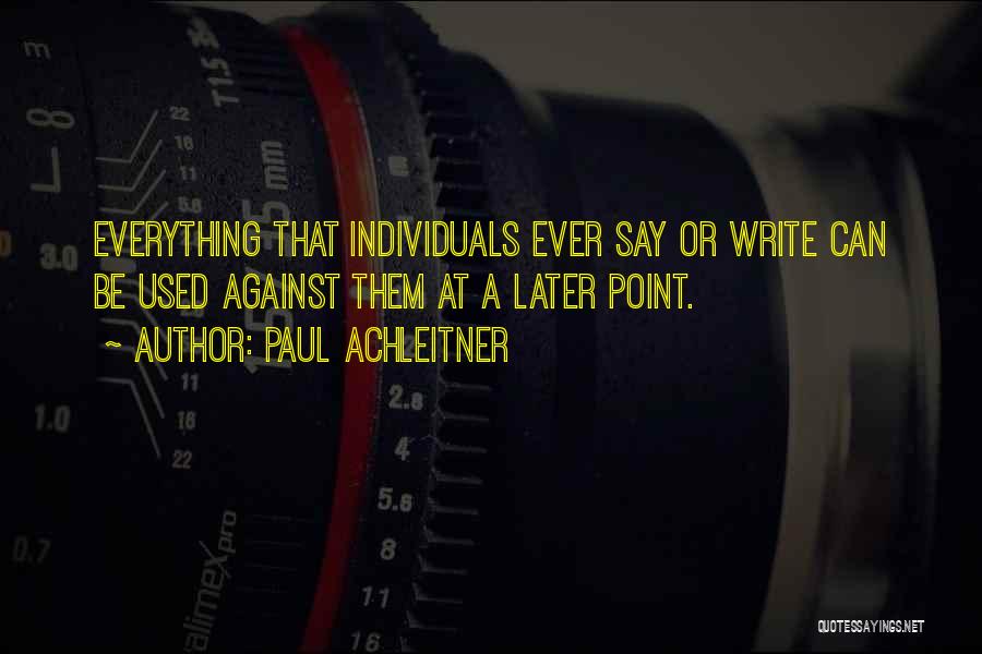 Paul Achleitner Quotes: Everything That Individuals Ever Say Or Write Can Be Used Against Them At A Later Point.