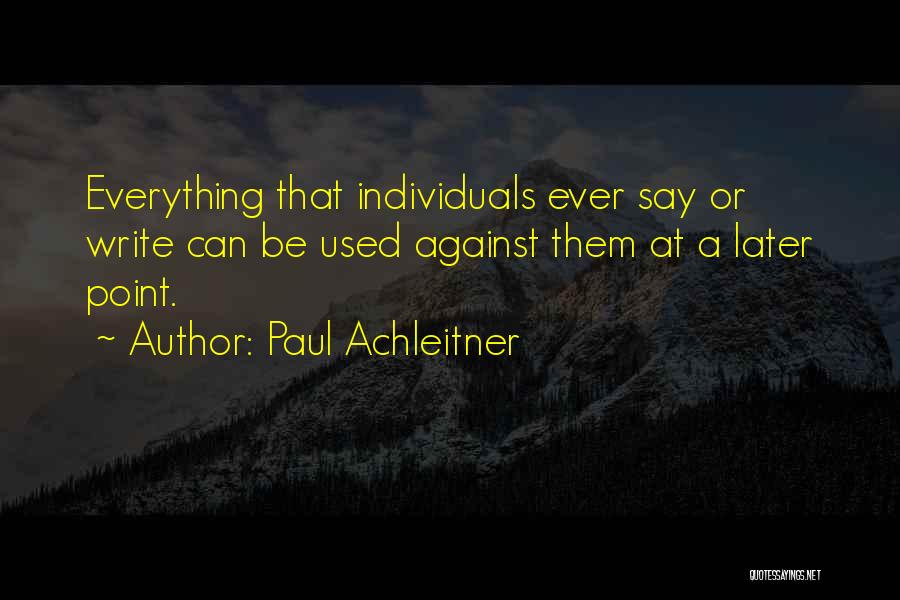 Paul Achleitner Quotes: Everything That Individuals Ever Say Or Write Can Be Used Against Them At A Later Point.