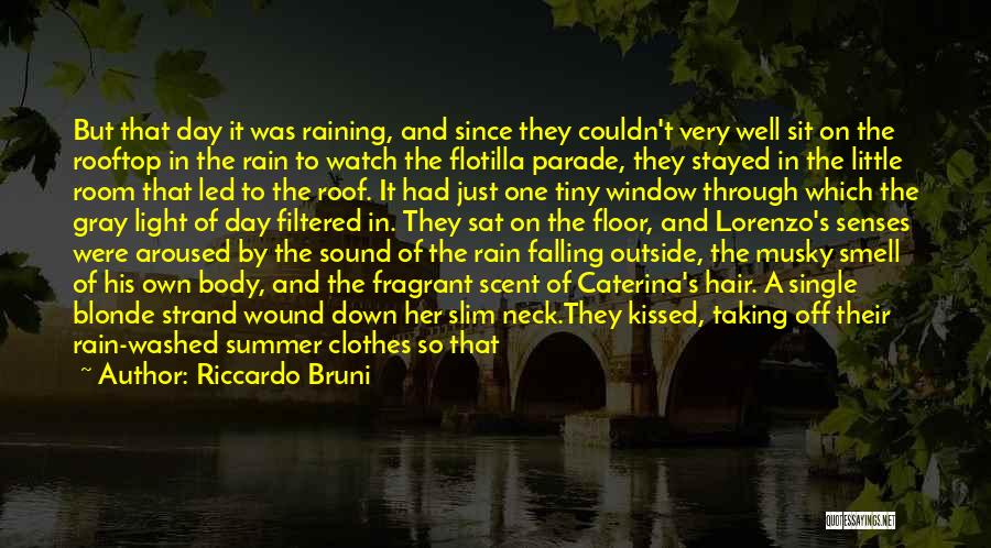 Riccardo Bruni Quotes: But That Day It Was Raining, And Since They Couldn't Very Well Sit On The Rooftop In The Rain To