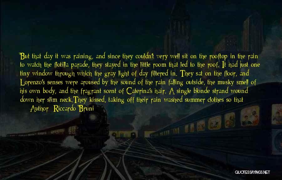 Riccardo Bruni Quotes: But That Day It Was Raining, And Since They Couldn't Very Well Sit On The Rooftop In The Rain To