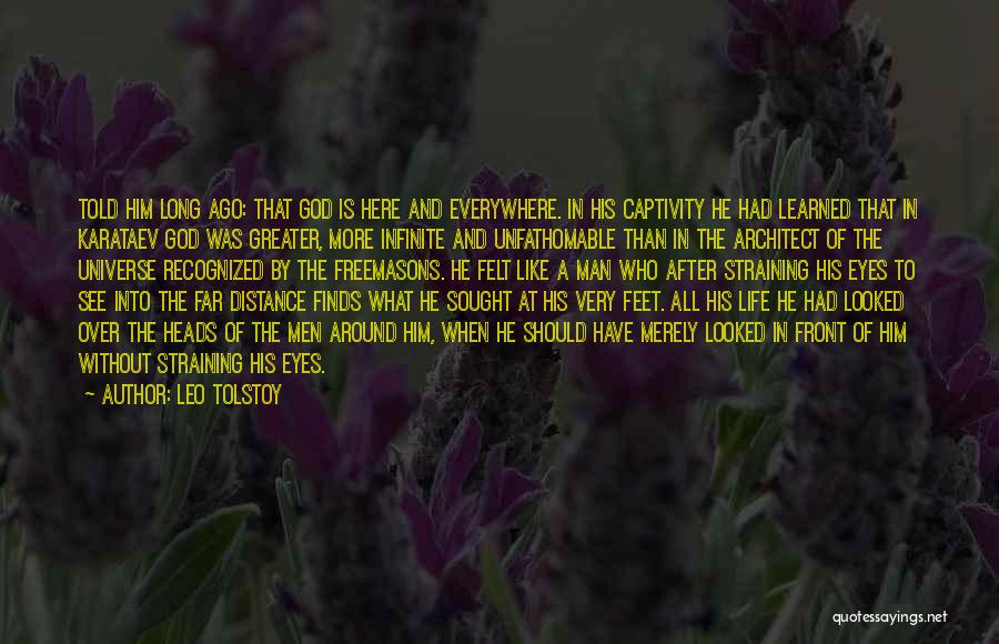 Leo Tolstoy Quotes: Told Him Long Ago: That God Is Here And Everywhere. In His Captivity He Had Learned That In Karataev God