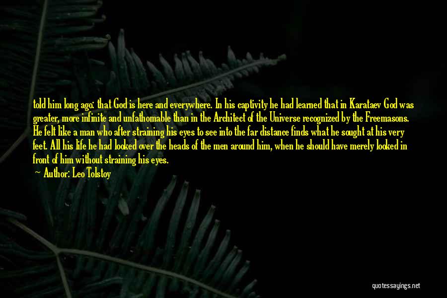 Leo Tolstoy Quotes: Told Him Long Ago: That God Is Here And Everywhere. In His Captivity He Had Learned That In Karataev God