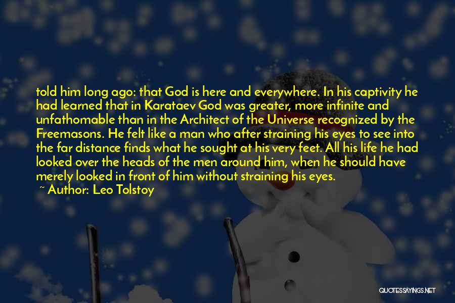 Leo Tolstoy Quotes: Told Him Long Ago: That God Is Here And Everywhere. In His Captivity He Had Learned That In Karataev God
