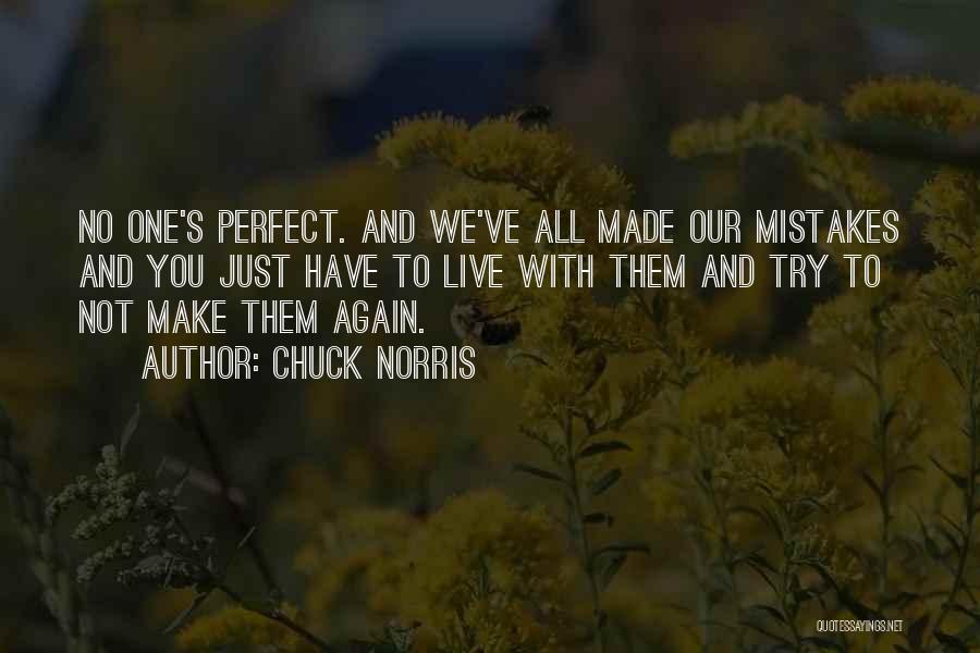 Chuck Norris Quotes: No One's Perfect. And We've All Made Our Mistakes And You Just Have To Live With Them And Try To