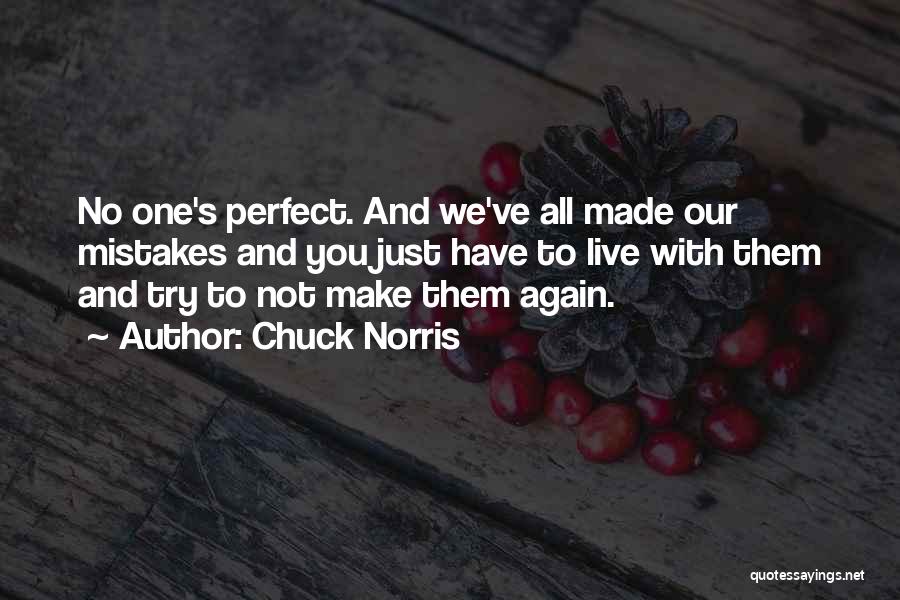 Chuck Norris Quotes: No One's Perfect. And We've All Made Our Mistakes And You Just Have To Live With Them And Try To