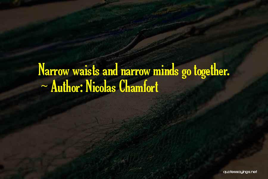 Nicolas Chamfort Quotes: Narrow Waists And Narrow Minds Go Together.