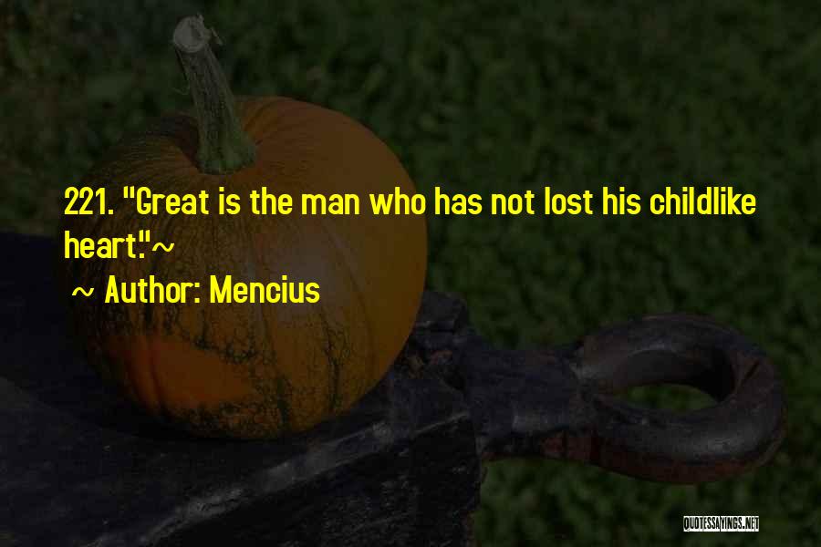 Mencius Quotes: 221. Great Is The Man Who Has Not Lost His Childlike Heart.~