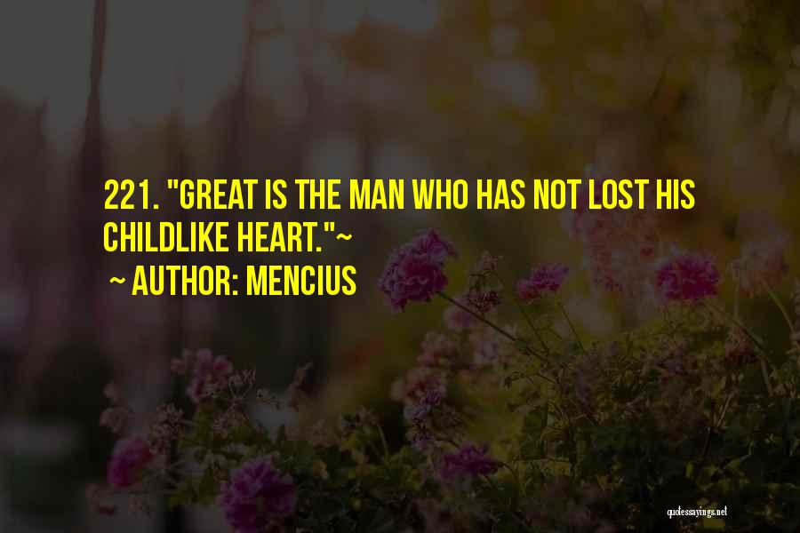 Mencius Quotes: 221. Great Is The Man Who Has Not Lost His Childlike Heart.~