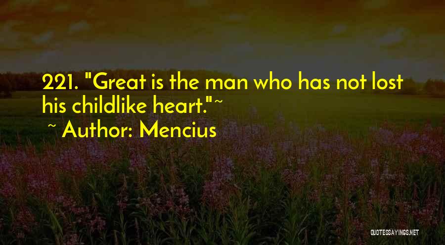 Mencius Quotes: 221. Great Is The Man Who Has Not Lost His Childlike Heart.~