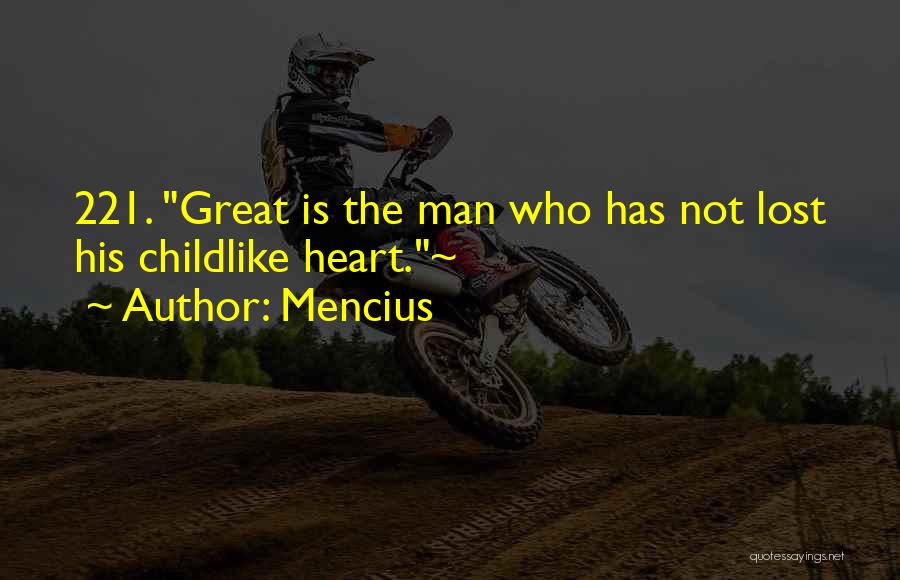 Mencius Quotes: 221. Great Is The Man Who Has Not Lost His Childlike Heart.~