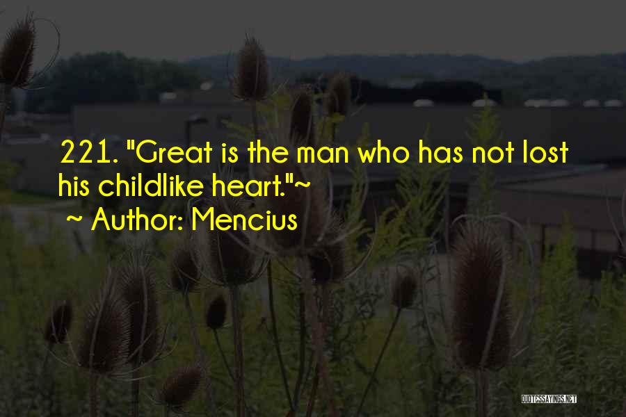 Mencius Quotes: 221. Great Is The Man Who Has Not Lost His Childlike Heart.~