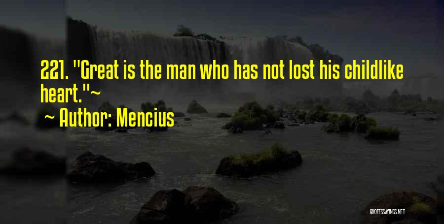 Mencius Quotes: 221. Great Is The Man Who Has Not Lost His Childlike Heart.~