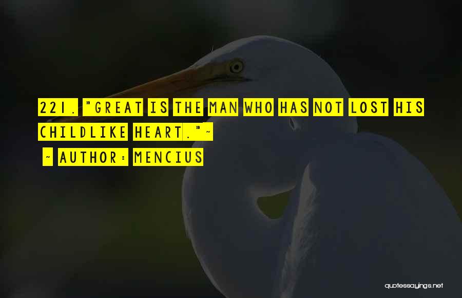 Mencius Quotes: 221. Great Is The Man Who Has Not Lost His Childlike Heart.~