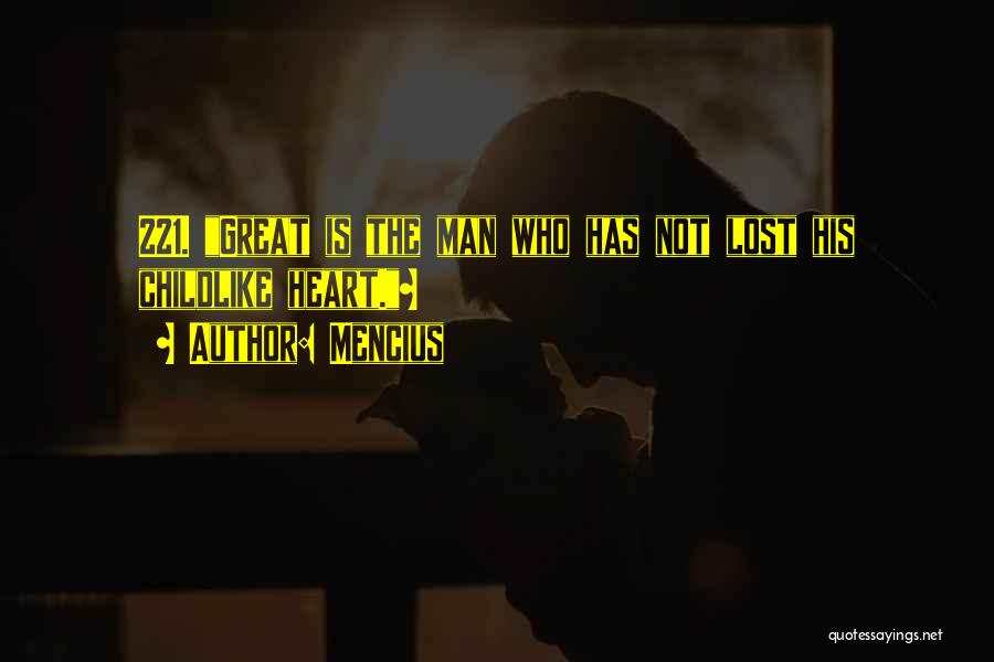 Mencius Quotes: 221. Great Is The Man Who Has Not Lost His Childlike Heart.~