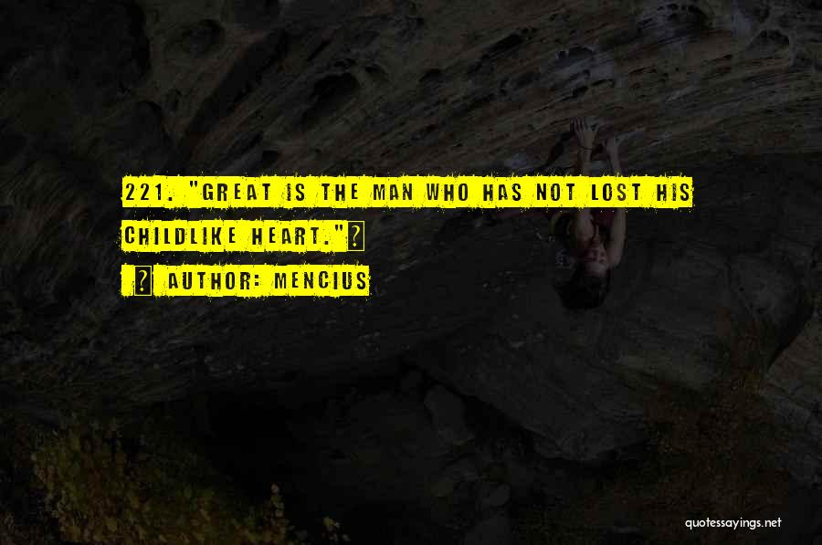 Mencius Quotes: 221. Great Is The Man Who Has Not Lost His Childlike Heart.~