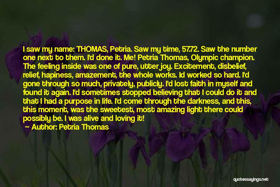 Petria Thomas Quotes: I Saw My Name: Thomas, Petria. Saw My Time, 57.72. Saw The Number One Next To Them. I'd Done It.