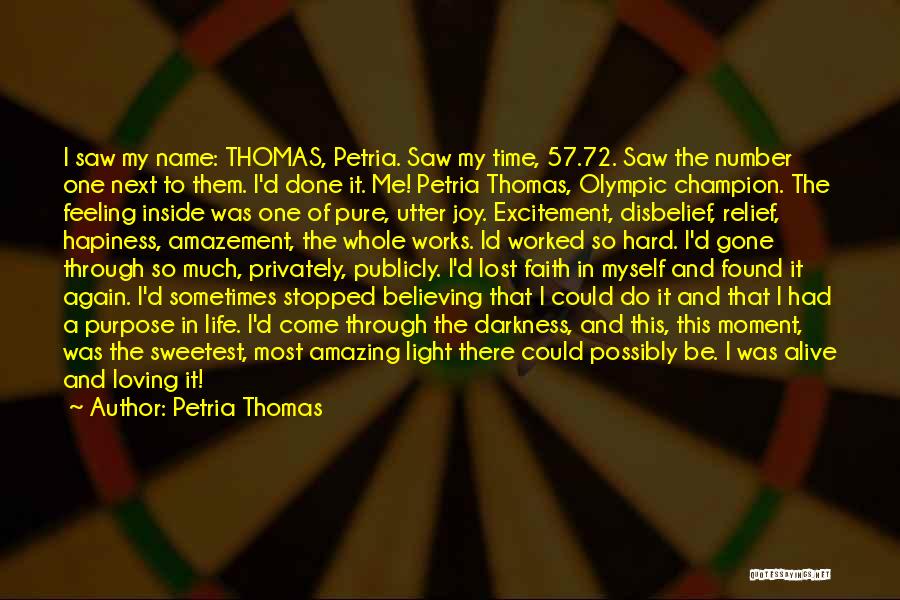 Petria Thomas Quotes: I Saw My Name: Thomas, Petria. Saw My Time, 57.72. Saw The Number One Next To Them. I'd Done It.