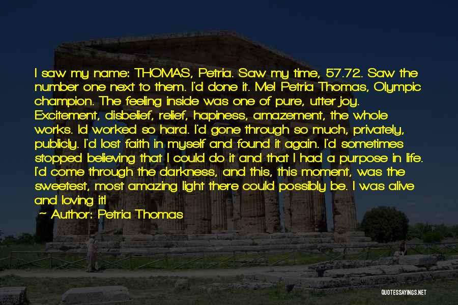 Petria Thomas Quotes: I Saw My Name: Thomas, Petria. Saw My Time, 57.72. Saw The Number One Next To Them. I'd Done It.