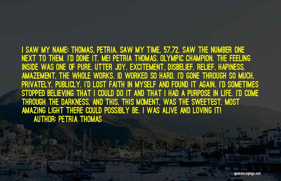 Petria Thomas Quotes: I Saw My Name: Thomas, Petria. Saw My Time, 57.72. Saw The Number One Next To Them. I'd Done It.