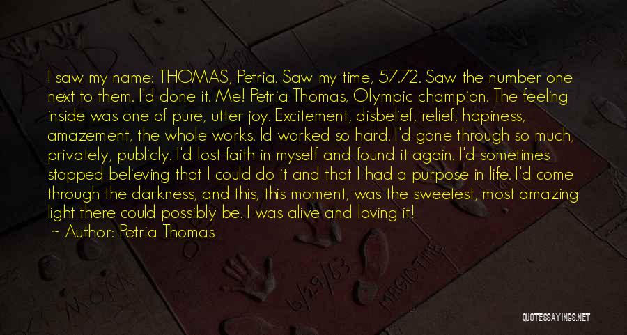 Petria Thomas Quotes: I Saw My Name: Thomas, Petria. Saw My Time, 57.72. Saw The Number One Next To Them. I'd Done It.