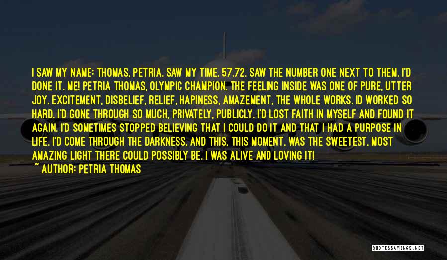 Petria Thomas Quotes: I Saw My Name: Thomas, Petria. Saw My Time, 57.72. Saw The Number One Next To Them. I'd Done It.