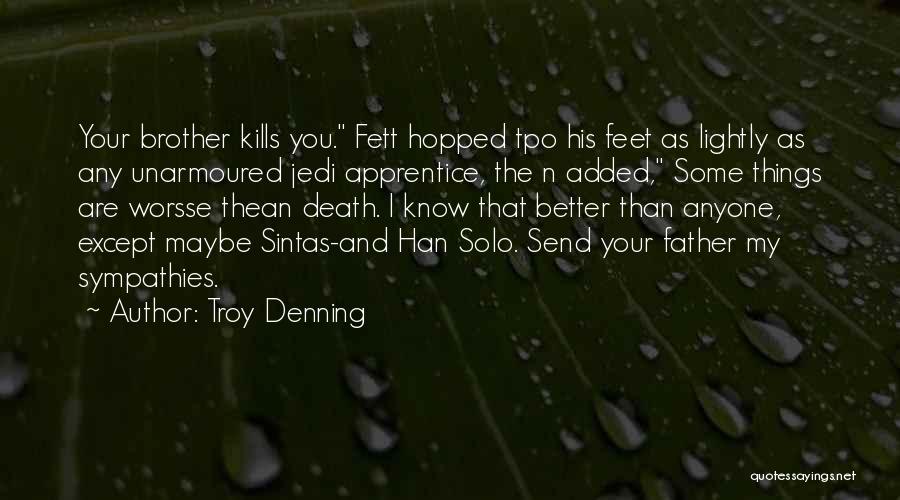 Troy Denning Quotes: Your Brother Kills You. Fett Hopped Tpo His Feet As Lightly As Any Unarmoured Jedi Apprentice, The N Added, Some