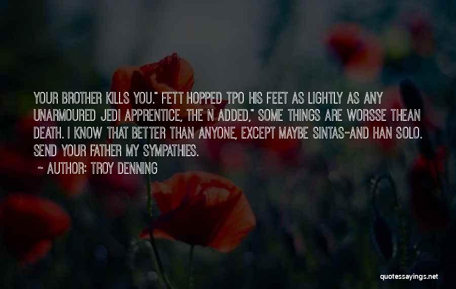 Troy Denning Quotes: Your Brother Kills You. Fett Hopped Tpo His Feet As Lightly As Any Unarmoured Jedi Apprentice, The N Added, Some