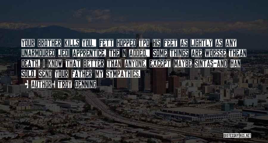 Troy Denning Quotes: Your Brother Kills You. Fett Hopped Tpo His Feet As Lightly As Any Unarmoured Jedi Apprentice, The N Added, Some