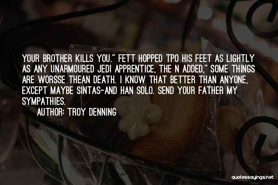 Troy Denning Quotes: Your Brother Kills You. Fett Hopped Tpo His Feet As Lightly As Any Unarmoured Jedi Apprentice, The N Added, Some