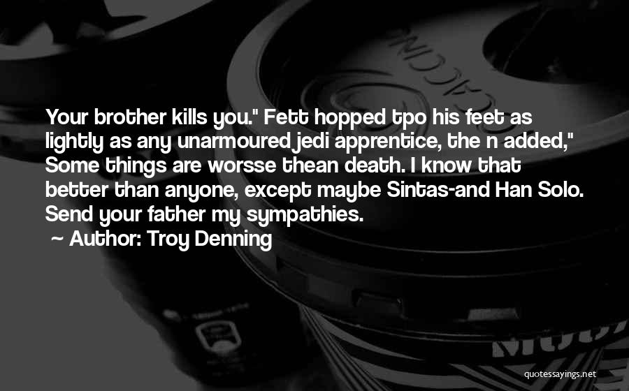 Troy Denning Quotes: Your Brother Kills You. Fett Hopped Tpo His Feet As Lightly As Any Unarmoured Jedi Apprentice, The N Added, Some