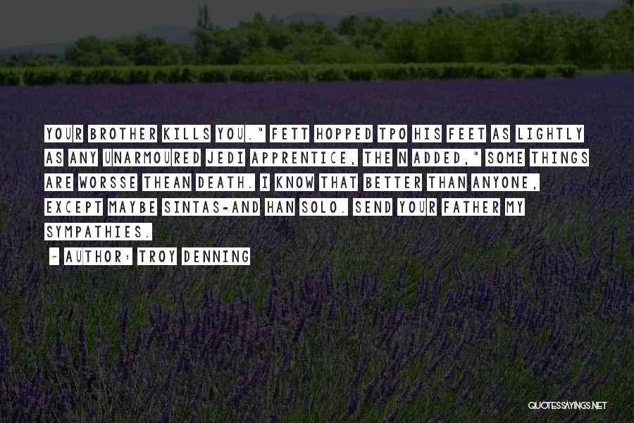 Troy Denning Quotes: Your Brother Kills You. Fett Hopped Tpo His Feet As Lightly As Any Unarmoured Jedi Apprentice, The N Added, Some
