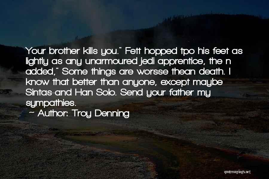 Troy Denning Quotes: Your Brother Kills You. Fett Hopped Tpo His Feet As Lightly As Any Unarmoured Jedi Apprentice, The N Added, Some