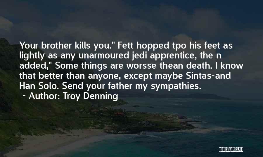 Troy Denning Quotes: Your Brother Kills You. Fett Hopped Tpo His Feet As Lightly As Any Unarmoured Jedi Apprentice, The N Added, Some