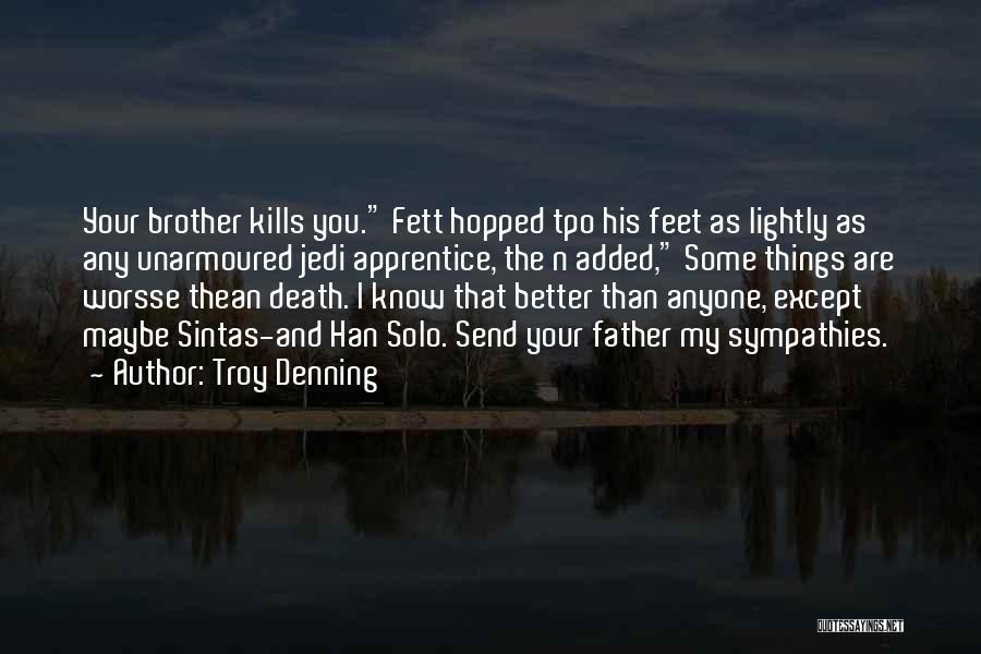 Troy Denning Quotes: Your Brother Kills You. Fett Hopped Tpo His Feet As Lightly As Any Unarmoured Jedi Apprentice, The N Added, Some