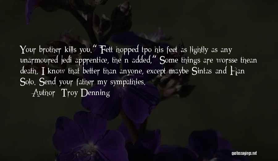 Troy Denning Quotes: Your Brother Kills You. Fett Hopped Tpo His Feet As Lightly As Any Unarmoured Jedi Apprentice, The N Added, Some