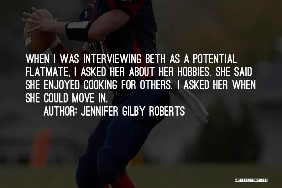 Jennifer Gilby Roberts Quotes: When I Was Interviewing Beth As A Potential Flatmate, I Asked Her About Her Hobbies. She Said She Enjoyed Cooking