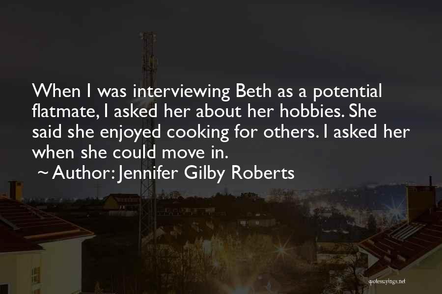 Jennifer Gilby Roberts Quotes: When I Was Interviewing Beth As A Potential Flatmate, I Asked Her About Her Hobbies. She Said She Enjoyed Cooking