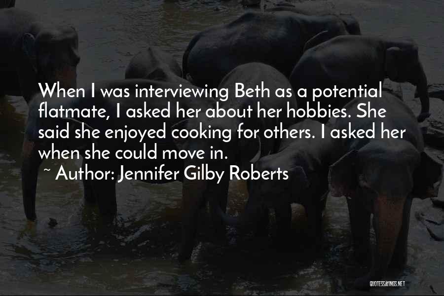 Jennifer Gilby Roberts Quotes: When I Was Interviewing Beth As A Potential Flatmate, I Asked Her About Her Hobbies. She Said She Enjoyed Cooking