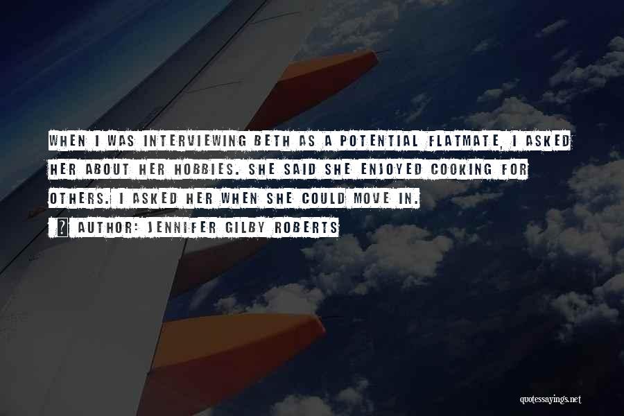 Jennifer Gilby Roberts Quotes: When I Was Interviewing Beth As A Potential Flatmate, I Asked Her About Her Hobbies. She Said She Enjoyed Cooking