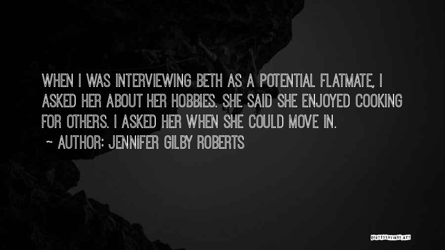 Jennifer Gilby Roberts Quotes: When I Was Interviewing Beth As A Potential Flatmate, I Asked Her About Her Hobbies. She Said She Enjoyed Cooking