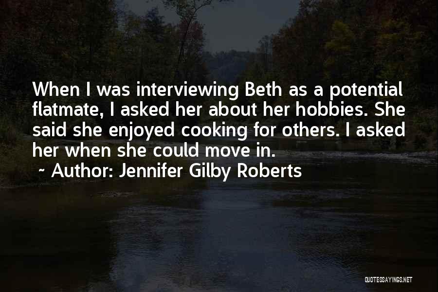 Jennifer Gilby Roberts Quotes: When I Was Interviewing Beth As A Potential Flatmate, I Asked Her About Her Hobbies. She Said She Enjoyed Cooking