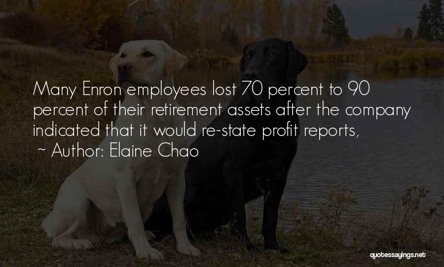 Elaine Chao Quotes: Many Enron Employees Lost 70 Percent To 90 Percent Of Their Retirement Assets After The Company Indicated That It Would