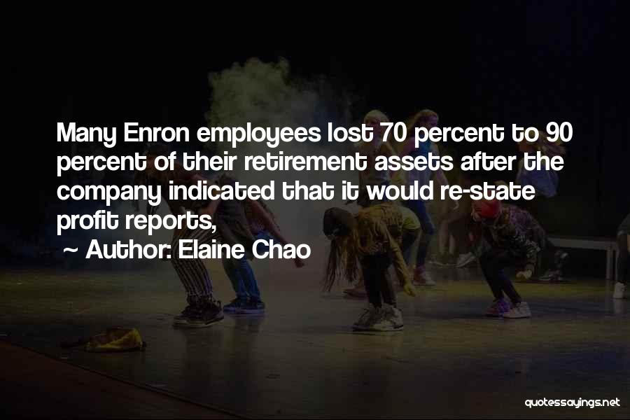 Elaine Chao Quotes: Many Enron Employees Lost 70 Percent To 90 Percent Of Their Retirement Assets After The Company Indicated That It Would