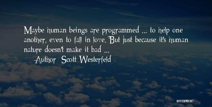 Scott Westerfeld Quotes: Maybe Human Beings Are Programmed ... To Help One Another, Even To Fall In Love. But Just Because It's Human