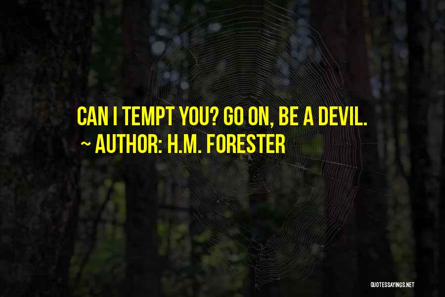 H.M. Forester Quotes: Can I Tempt You? Go On, Be A Devil.