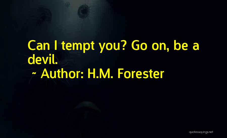 H.M. Forester Quotes: Can I Tempt You? Go On, Be A Devil.
