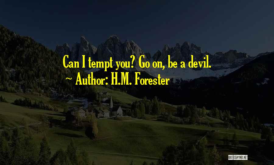 H.M. Forester Quotes: Can I Tempt You? Go On, Be A Devil.