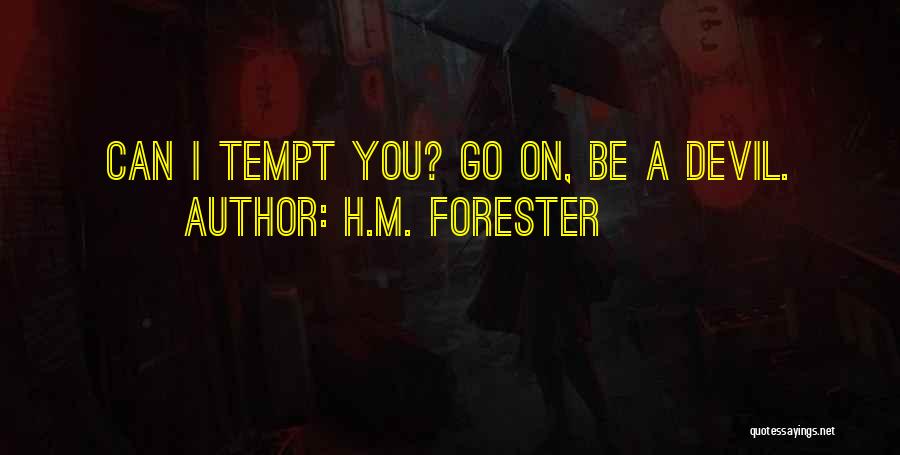 H.M. Forester Quotes: Can I Tempt You? Go On, Be A Devil.