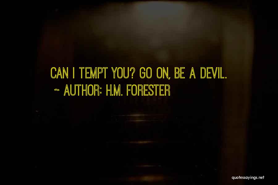 H.M. Forester Quotes: Can I Tempt You? Go On, Be A Devil.